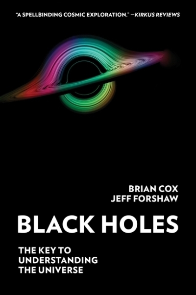 Black Holes : The Key to Understanding the Universe | Cox, Brian (Auteur) | Forshaw, Jeff (Auteur)