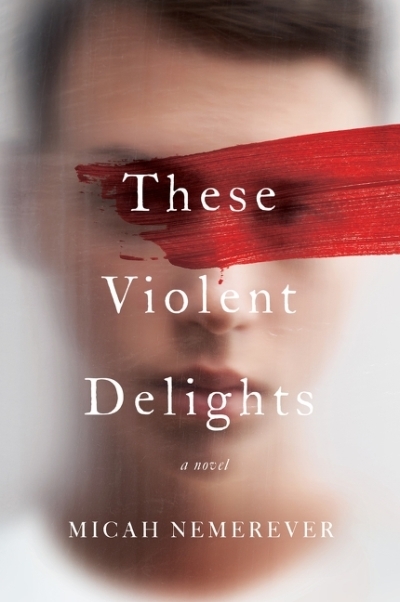 These Violent Delights : A Novel | Nemerever, Micah (Auteur)