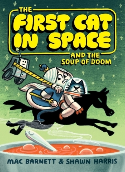 The First Cat in Space and the Soup of Doom Vol.2  | Barnett, Mac (Auteur) | Harris, Shawn (Illustrateur)