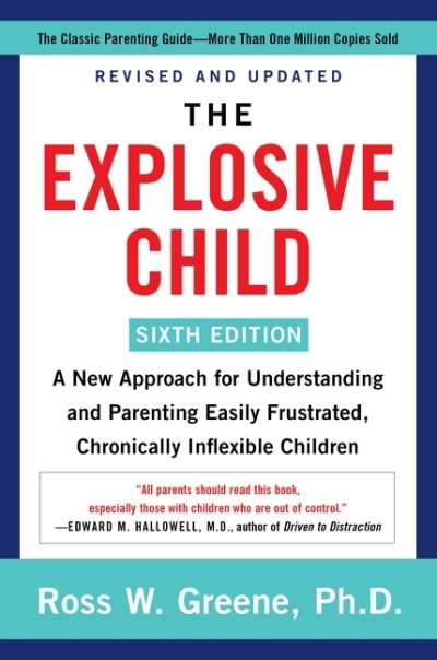 The Explosive Child [Sixth Edition] : A New Approach for Understanding and Parenting Easily Frustrated, Chronically Inflexible Children | Greene, Ross W. (Auteur)
