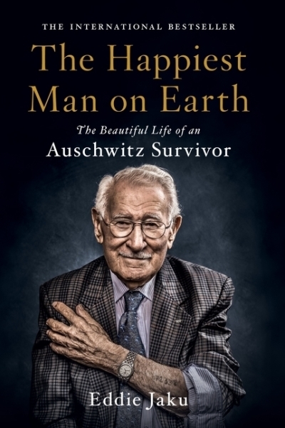 The Happiest Man on Earth : The Beautiful Life of an Auschwitz Survivor | Jaku, Eddie (Auteur)