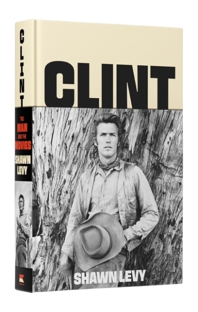 Clint : The Man and the Movies | Levy, Shawn (Auteur)