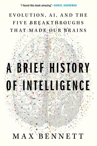A Brief History of Intelligence : Evolution, AI, and the Five Breakthroughs That Made Our Brains | Bennett, Max S. (Auteur)