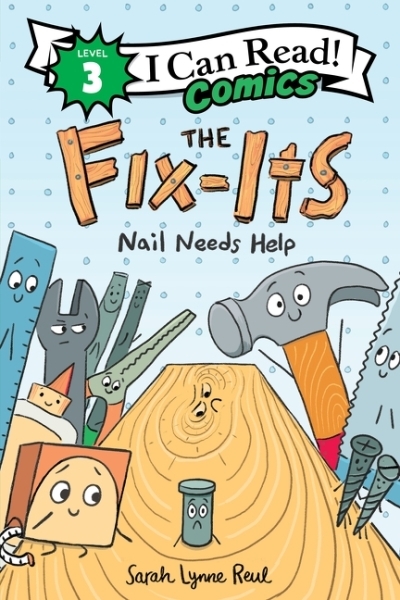 I Can Read Comics : Level 3 - The Fix-Its: Nail Needs Help | Reul, Sarah Lynne (Auteur) | Reul, Sarah Lynne (Illustrateur)