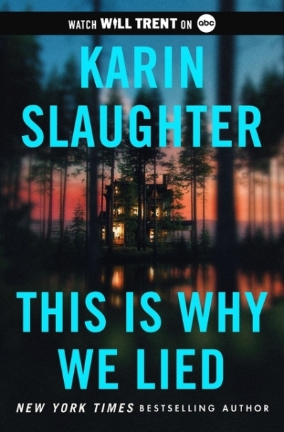 This Is Why We Lied : A Will Trent Thriller | Slaughter, Karin (Auteur)