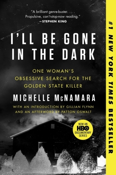 I'll Be Gone in the Dark : One Woman's Obsessive Search for the Golden State Killer | McNamara, Michelle (Auteur)