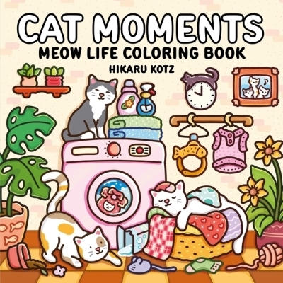 Cat Moments: Meow Life Coloring Book | Kotz, Hikaru (Auteur) | Kotz, Hikaru (Illustrateur)