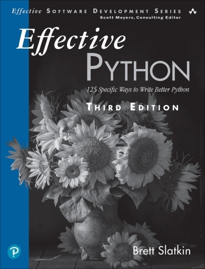 Effective Python : 125 Specific Ways to Write Better Python | Slatkin, Brett