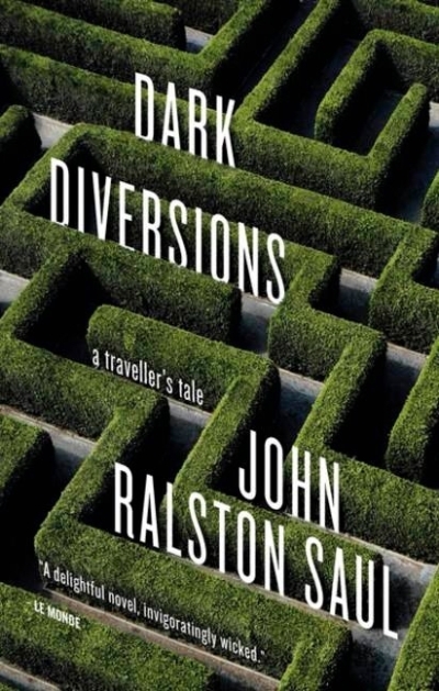 Dark Diversions : A Traveler's Tale | Saul, John Ralston (Auteur)