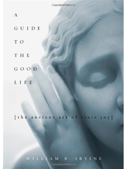 A Guide to the Good Life : The Ancient Art of Stoic Joy | 