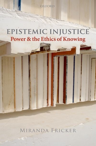 Epistemic Injustice : Power and the Ethics of Knowing | Fricker, Miranda