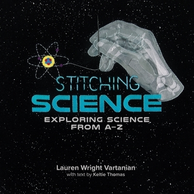 Stitching Science : Exploring Science from A-Z | 