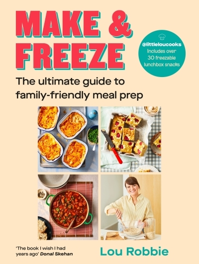 Make &amp; Freeze : The ultimate guide to family-friendly meal prep | Robbie, Lou