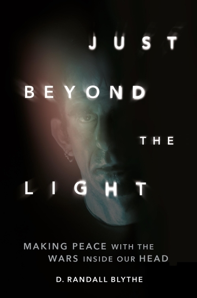 Just Beyond the Light : Making Peace with the Wars Inside Our Head | Blythe, D. Randall (Auteur)