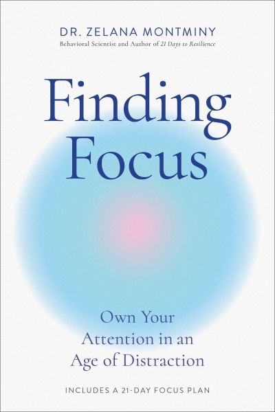 Finding Focus : Own Your Attention in an Age of Distraction | Montminy, Zelana (Auteur)
