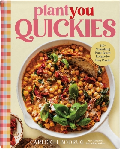 PlantYou Quickies : 140+ Nourishing Plant-Based Recipes for Busy People | Bodrug, Carleigh (Auteur)