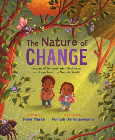 The Nature of Change : Lessons of Determination, Resilience, and Hope from the Outside World | Marsh, René (Auteur) | Gardiyawasam, Pumudi (Illustrateur)