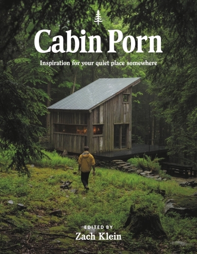 Cabin Porn : Inspiration for Your Quiet Place Somewhere | Klein, Zach