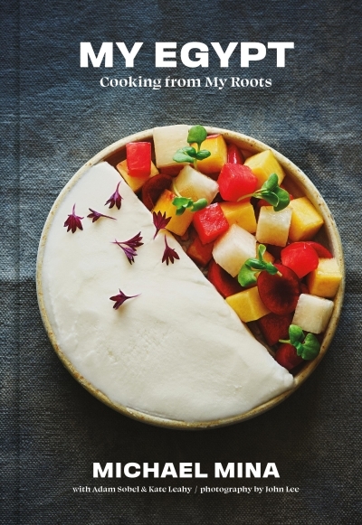 My Egypt : Cooking from My Roots (A Cookbook) | Mina, Michael (Auteur)