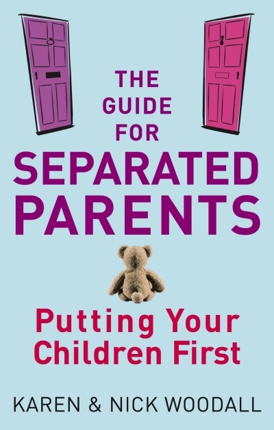 The Guide For Separated Parents : Putting children first | Woodall, Karen (Auteur) | Woodall, Nick (Auteur)