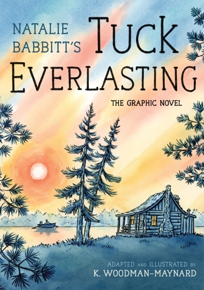 Tuck Everlasting: The Graphic Novel | Babbitt, Natalie (Auteur) | Woodman-Maynard, K. (Illustrateur)