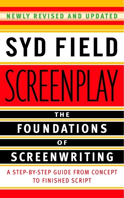 Screenplay : The Foundations of Screenwriting | Field, Syd (Auteur)