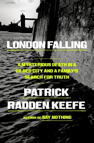 London Falling : A Mysterious Death in a Gilded City and a Family's Search for Truth | Keefe, Patrick Radden (Auteur)