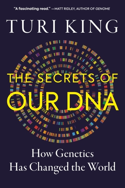 The Secrets of our DNA : How Genetics Has Changed the World | King, Turi (Auteur)