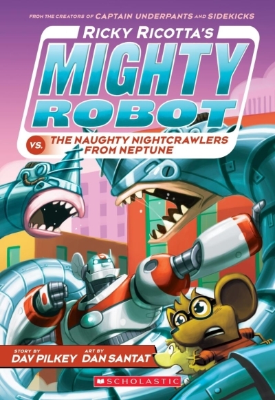 Ricky Ricotta's Mighty Robot Vol.8 - VS. the Naughty Nightcrawlers from Neptune | Pilkey, Dav (Auteur) | Santat, Dan (Illustrateur)