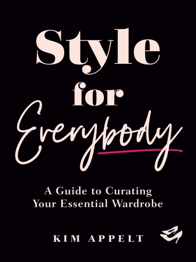 Style for Everybody : A Guide to Curating Your Essential Wardrobe | Appelt, Kim (Auteur)