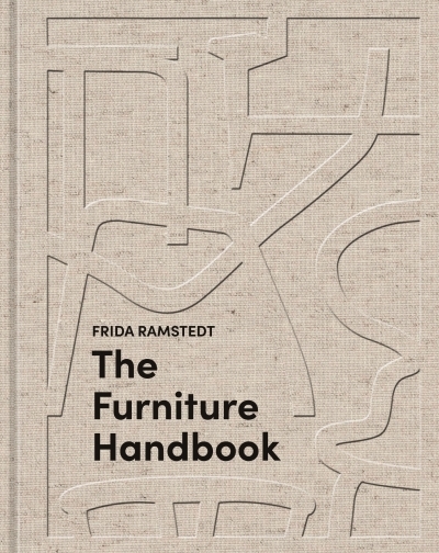 The Furniture Handbook : A Guide to Choosing, Arranging, and Caring for the Objects in Your Home | Ramstedt, Frida (Auteur)