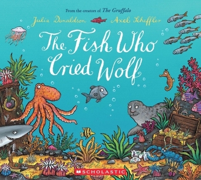 The Fish Who Cried Wolf | Scheffler, Axel I Donaldson, Julia 