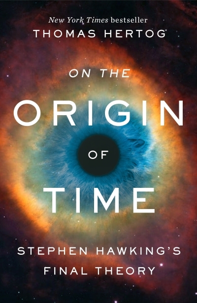 On the Origin of Time : Stephen Hawking's Final Theory | Hertog, Thomas (Auteur)