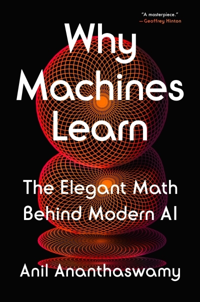 Why Machines Learn : The Elegant Math Behind Modern AI | Ananthaswamy, Anil (Auteur)