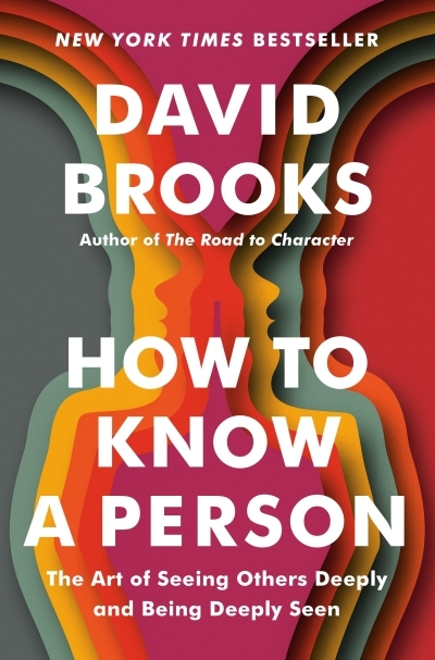 How to Know a Person : The Art of Seeing Others Deeply and Being Deeply Seen | Brooks, David (Auteur)