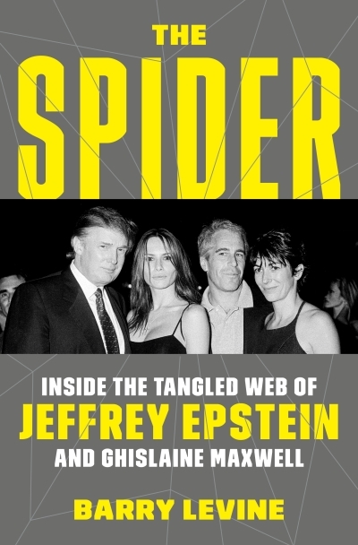 The Spider : Inside the Tangled Web of Jeffrey Epstein and Ghislaine Maxwell | Levine, Barry (Auteur)