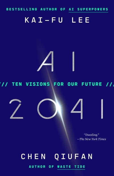 AI 2041 : Ten Visions for Our Future | Lee, Kai-Fu (Auteur) | Qiufan, Chen (Auteur)