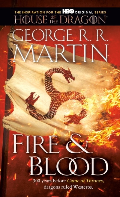Fire &amp; Blood : 300 Years Before A Game of Thrones | Martin, George R. R. (Auteur)