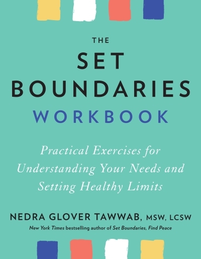 The Set Boundaries Workbook : Practical Exercises for Understanding Your Needs and Setting Healthy Limits | Tawwab, Nedra Glover (Auteur)