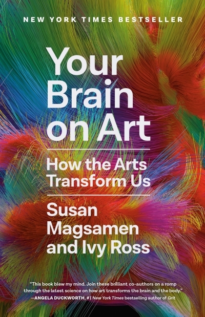 Your Brain on Art : How the Arts Transform Us | Magsamen, Susan (Auteur) | Ross, Ivy (Auteur)