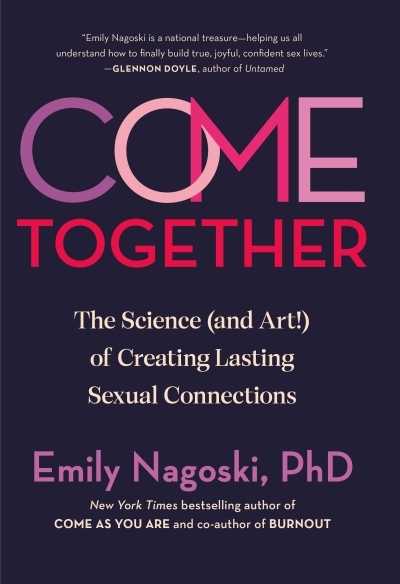 Come Together : The Science (and Art!) of Creating Lasting Sexual Connections | Nagoski, Emily (Auteur)