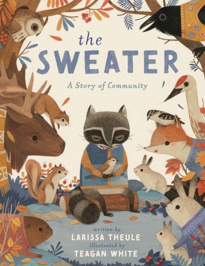 The Sweater : A Story of Community | Theule, Larissa (Auteur) | White, Teagan (Illustrateur)