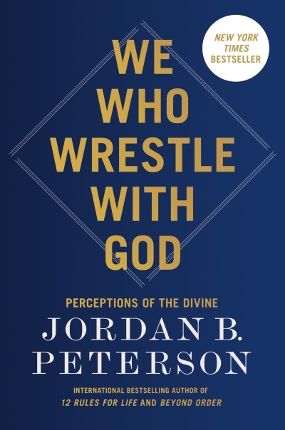 We Who Wrestle with God : Perceptions of the Divine | Peterson, Jordan B. (Auteur)