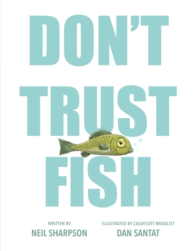 Don't Trust Fish | Sharpson, Neil (Auteur) | Santat, Dan (Illustrateur)