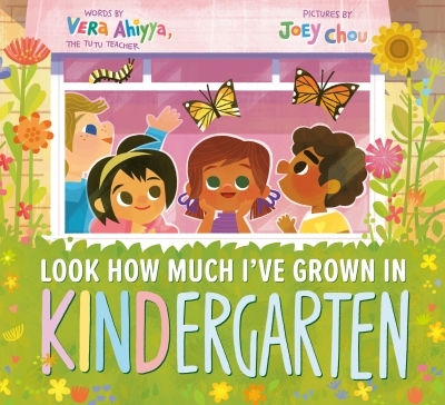 A KINDergarten Book - Look How Much I've Grown in KINDergarten | Ahiyya, Vera (Auteur) | Chou, Joey (Illustrateur)