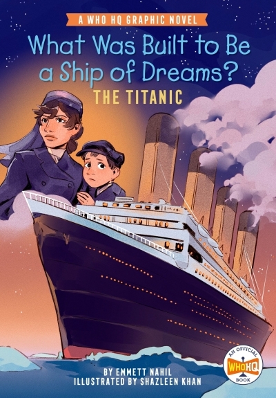 Who HQ Graphic Novel - What Was Built to Be a Ship of Dreams?: The Titanic | Nahil, Emmett (Auteur) | Khan, Shazleen (Illustrateur)