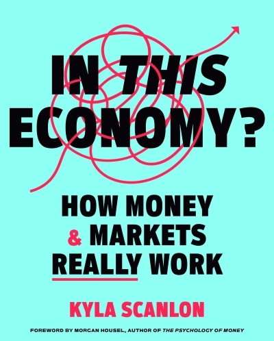 In This Economy? : How Money & Markets Really Work | Scanlon, Kyla (Auteur)