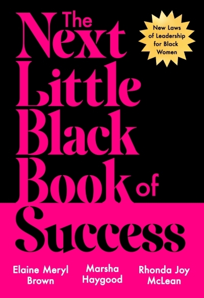 The Next Little Black Book of Success : New Laws of Leadership for Black Women | Brown, Elaine Meryl (Auteur) | Haygood, Marsha (Auteur) | McLean, Rhonda Joy (Auteur)