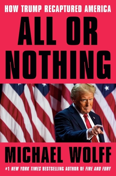 All or Nothing : How Trump Recaptured America | Wolff, Michael (Auteur)