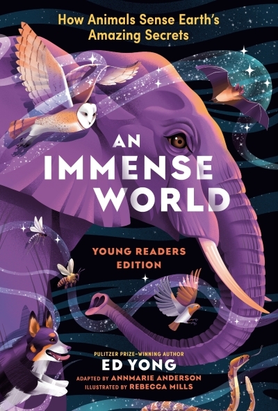 An Immense World (Young Readers Edition) : How Animals Sense Earth's Amazing Secrets | Yong, Ed (Auteur) | Mills, Rebecca (Illustrateur)
